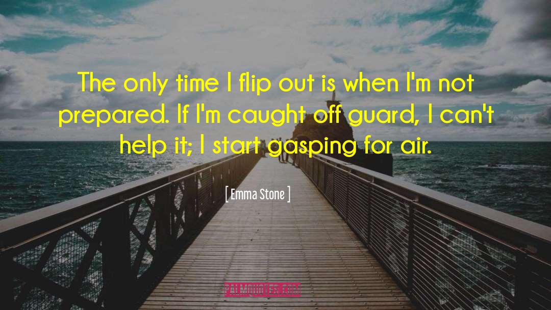 Emma Stone Quotes: The only time I flip