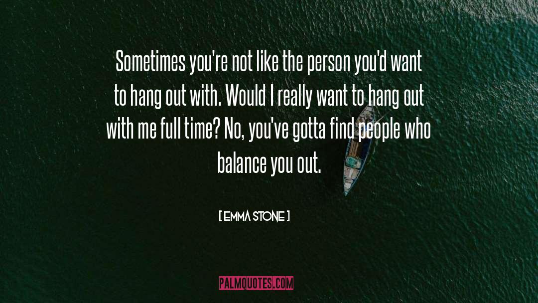 Emma Stone Quotes: Sometimes you're not like the