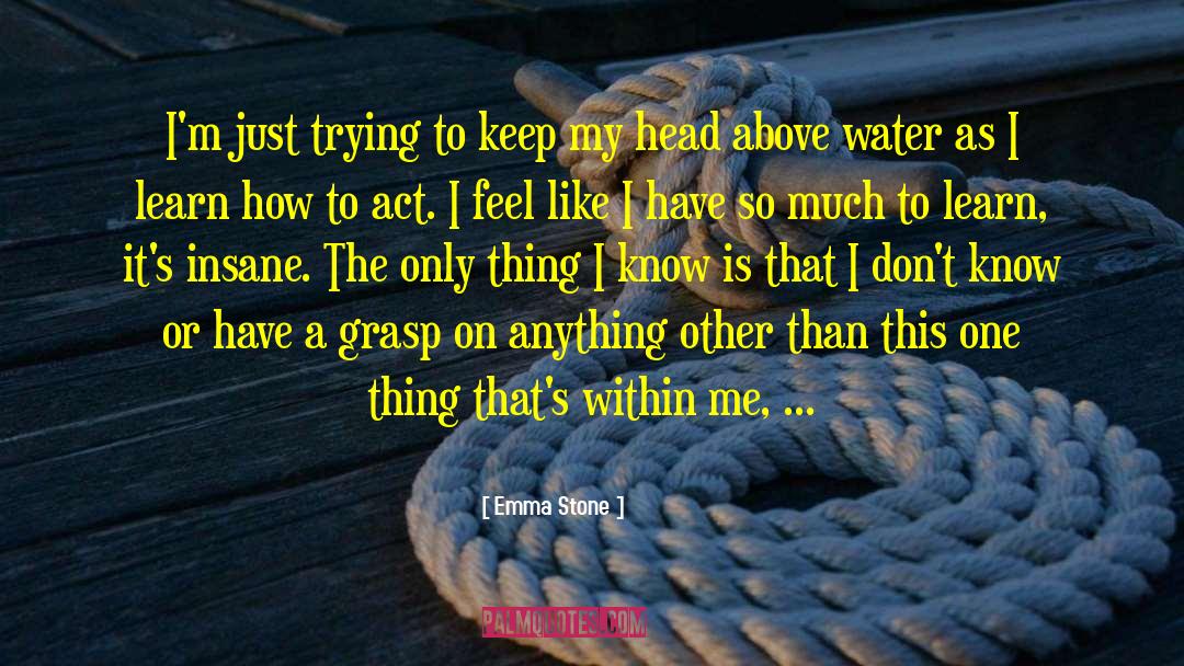 Emma Stone Quotes: I'm just trying to keep