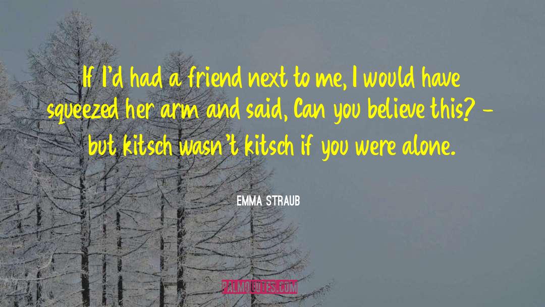 Emma Straub Quotes: If I'd had a friend