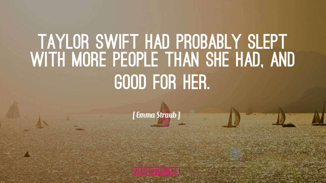 Emma Straub Quotes: Taylor Swift had probably slept