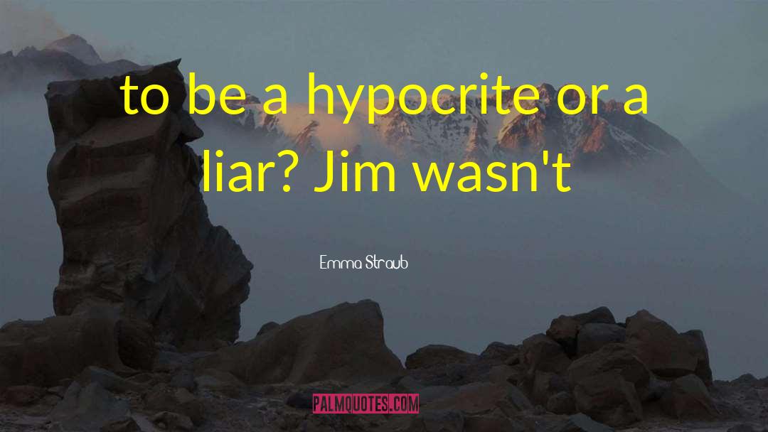 Emma Straub Quotes: to be a hypocrite or