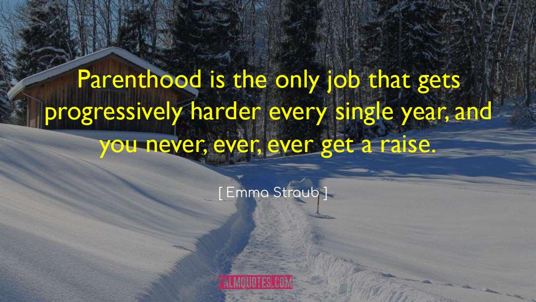 Emma Straub Quotes: Parenthood is the only job