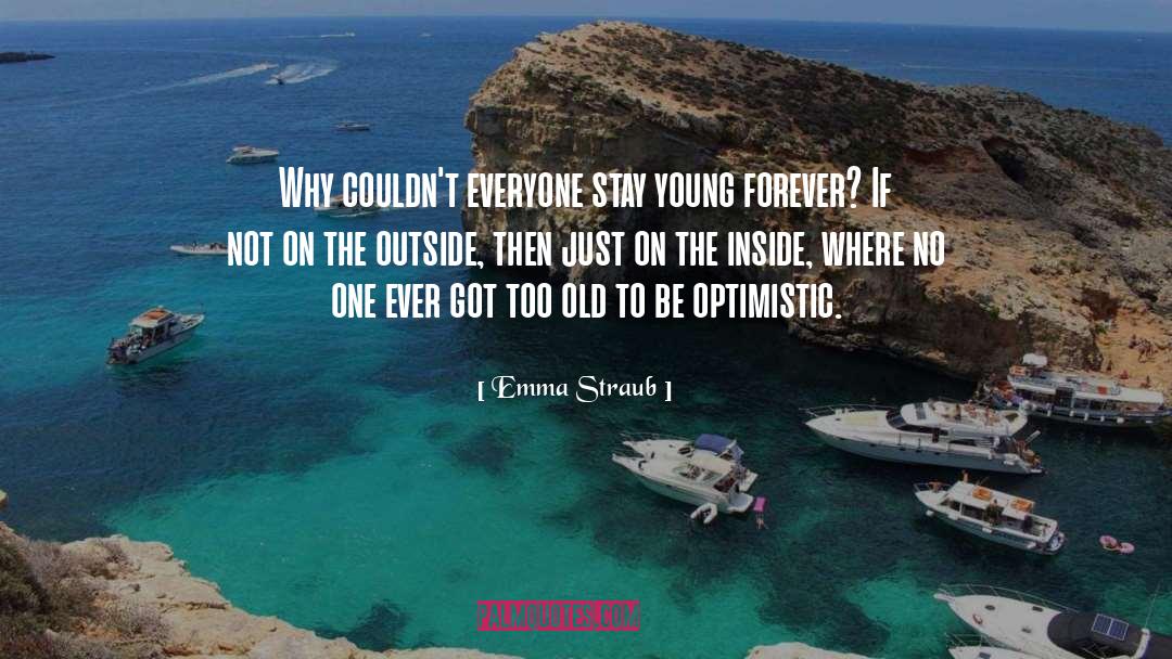 Emma Straub Quotes: Why couldn't everyone stay young