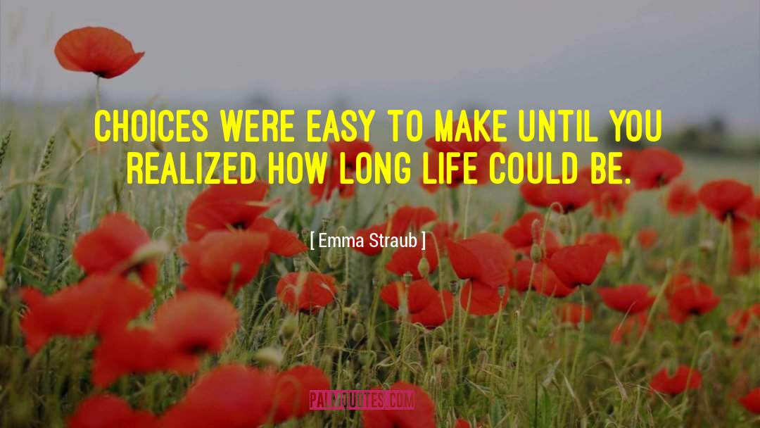 Emma Straub Quotes: Choices were easy to make