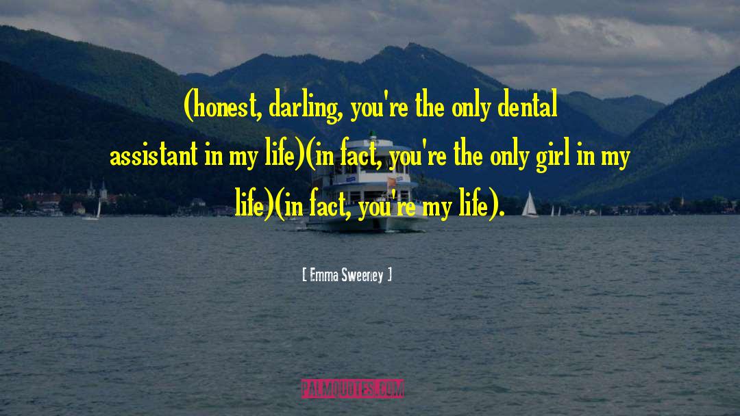 Emma Sweeney Quotes: (honest, darling, you're the only