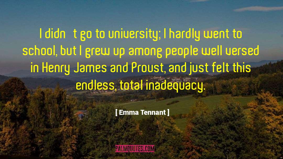 Emma Tennant Quotes: I didn't go to university;