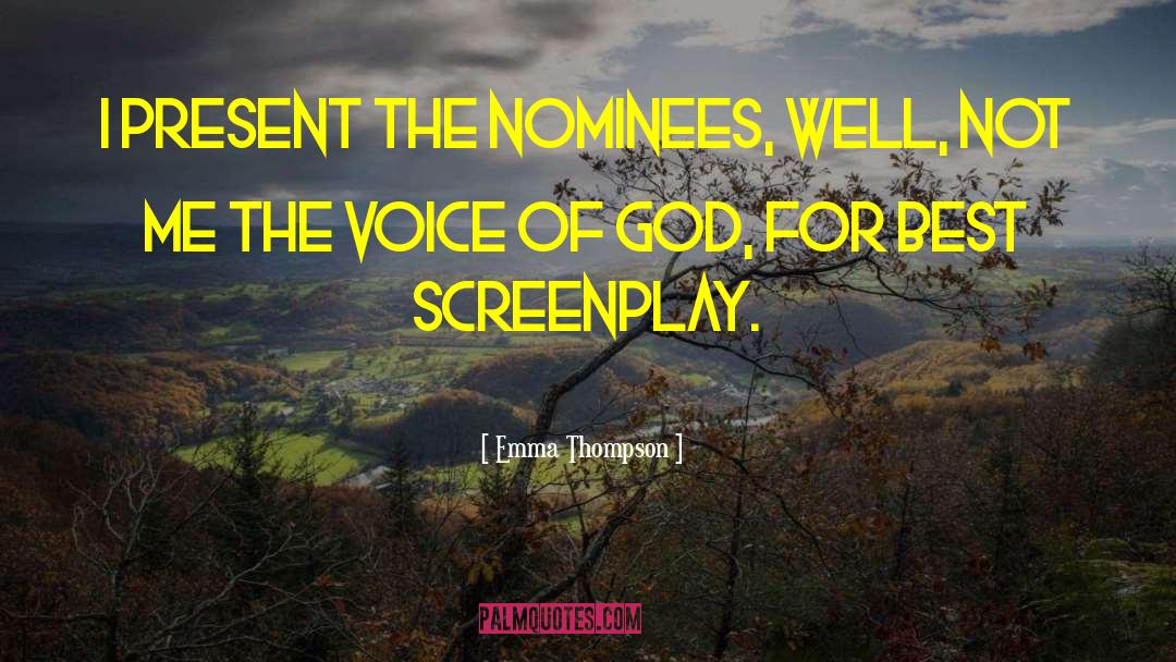 Emma Thompson Quotes: I present the nominees, well,