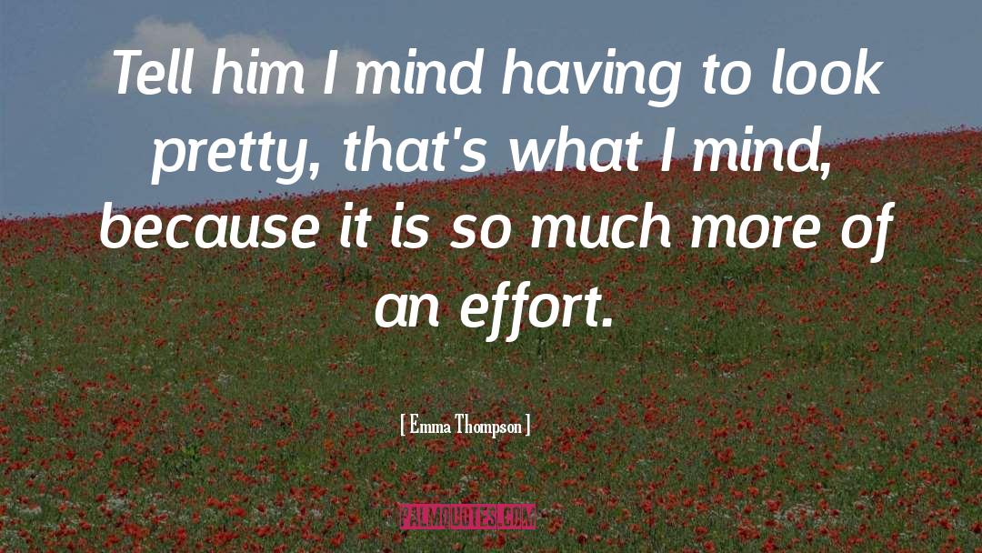 Emma Thompson Quotes: Tell him I mind having