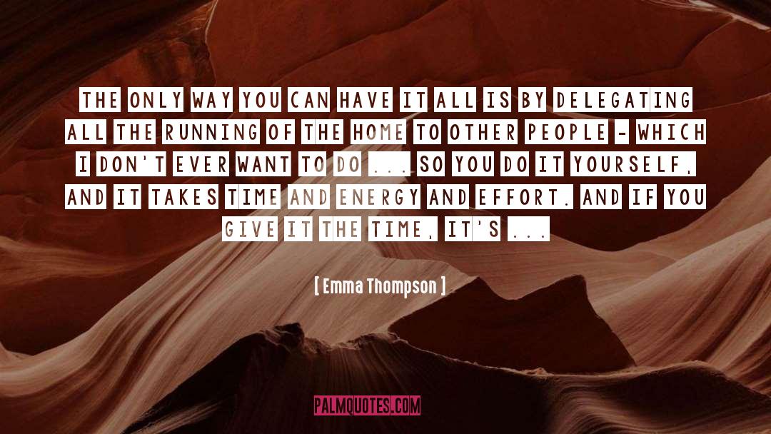 Emma Thompson Quotes: The only way you can