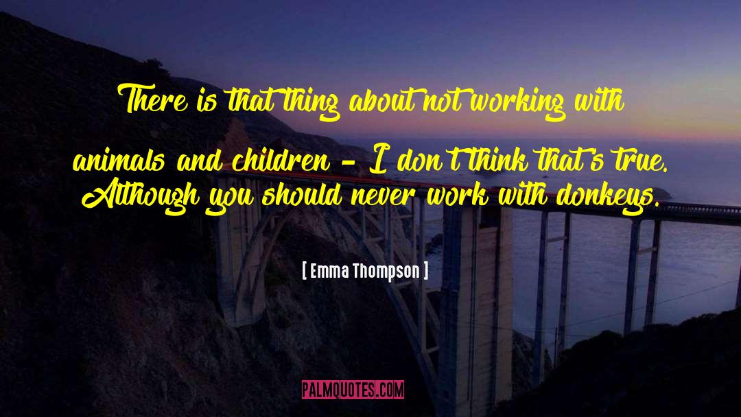 Emma Thompson Quotes: There is that thing about