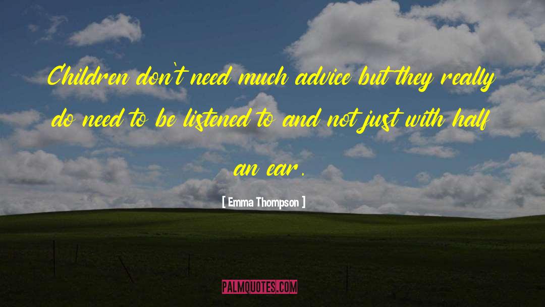 Emma Thompson Quotes: Children don't need much advice