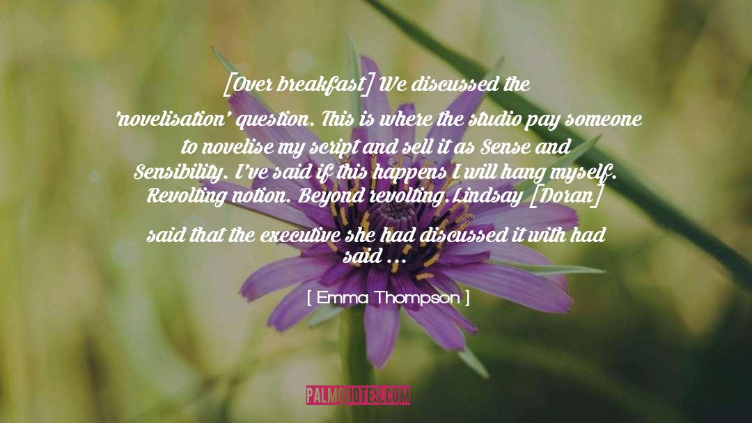 Emma Thompson Quotes: [Over breakfast] We discussed the