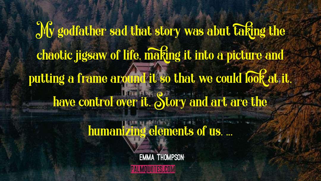 Emma Thompson Quotes: My godfather sad that story