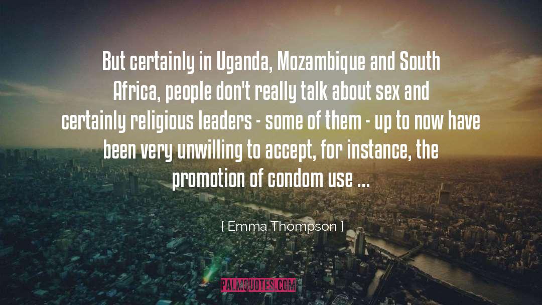 Emma Thompson Quotes: But certainly in Uganda, Mozambique