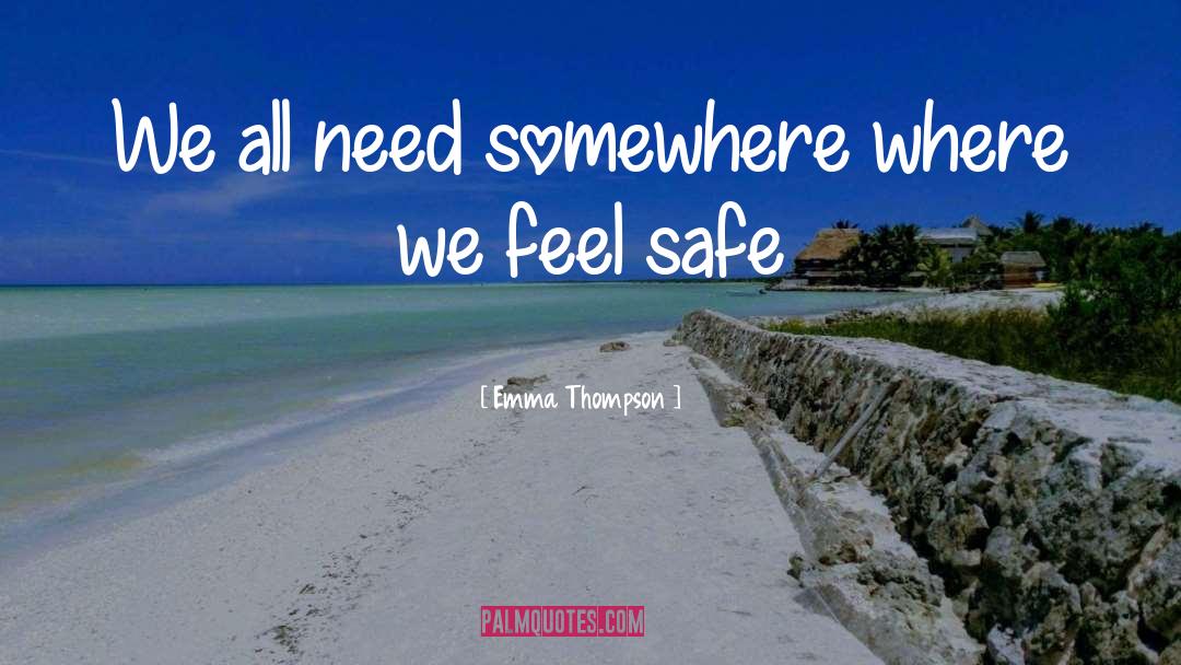 Emma Thompson Quotes: We all need somewhere where