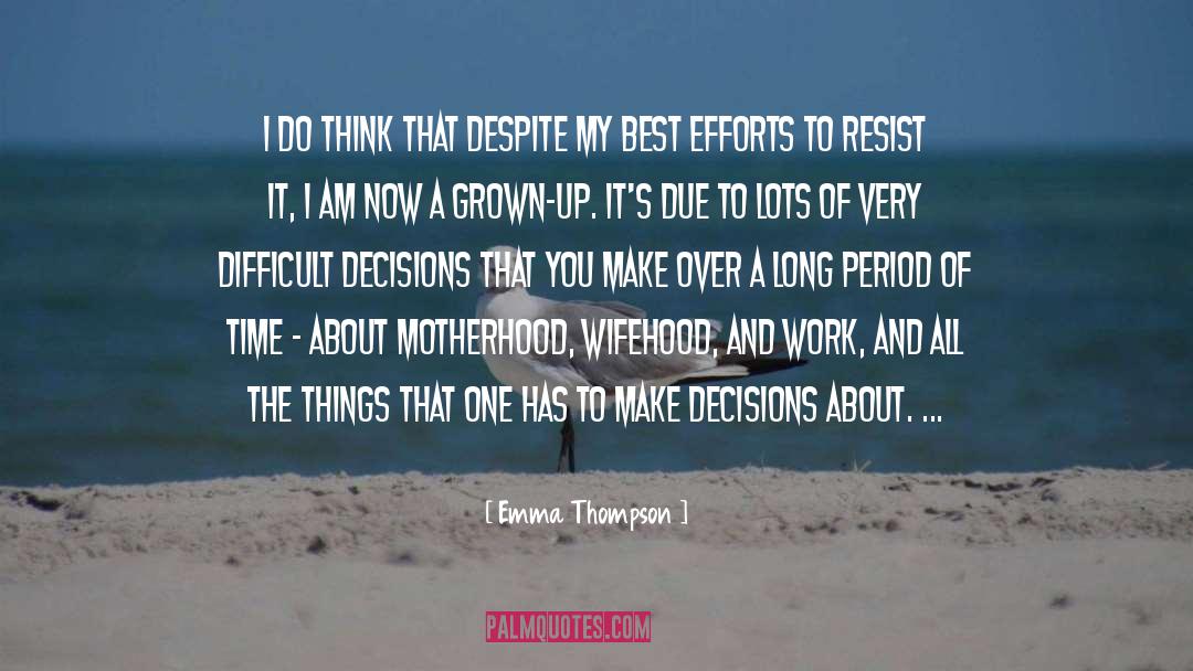 Emma Thompson Quotes: I do think that despite