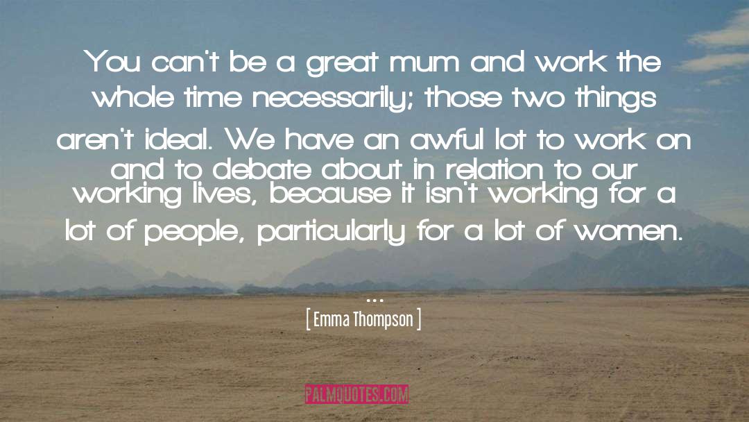 Emma Thompson Quotes: You can't be a great