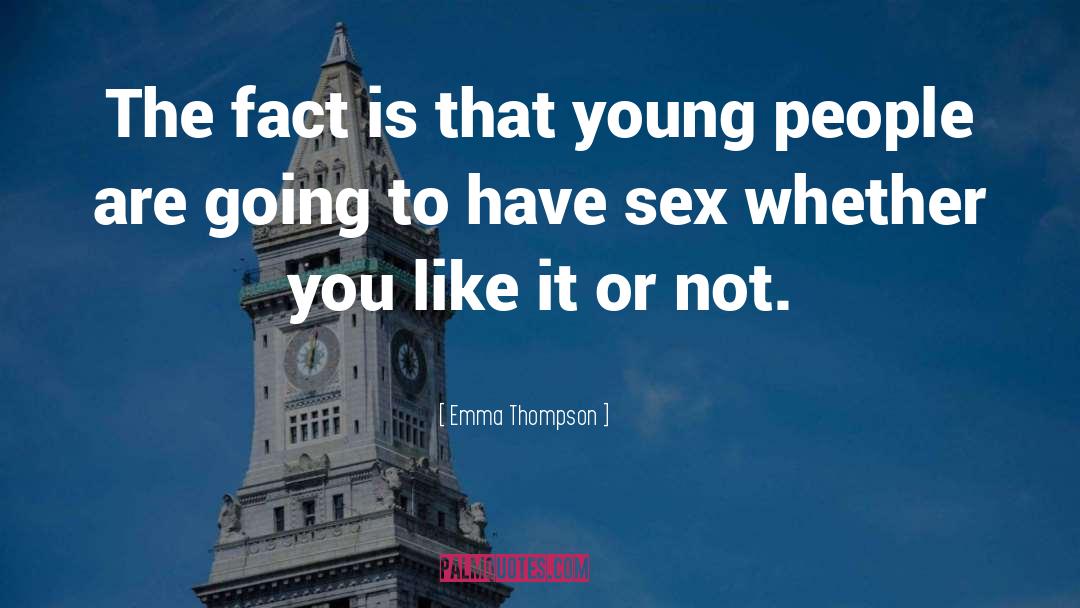 Emma Thompson Quotes: The fact is that young