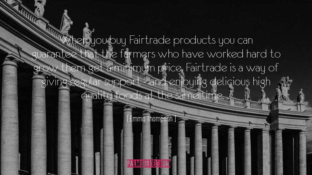 Emma Thompson Quotes: When you buy Fairtrade products