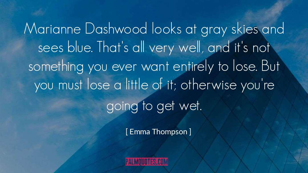 Emma Thompson Quotes: Marianne Dashwood looks at gray