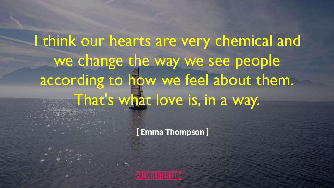 Emma Thompson Quotes: I think our hearts are