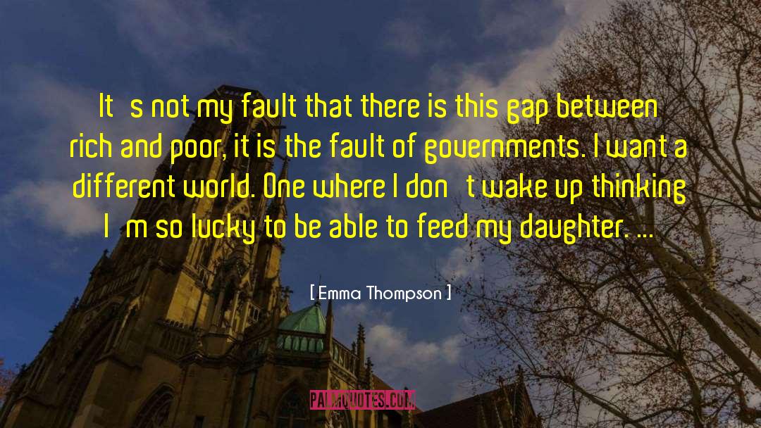 Emma Thompson Quotes: It's not my fault that