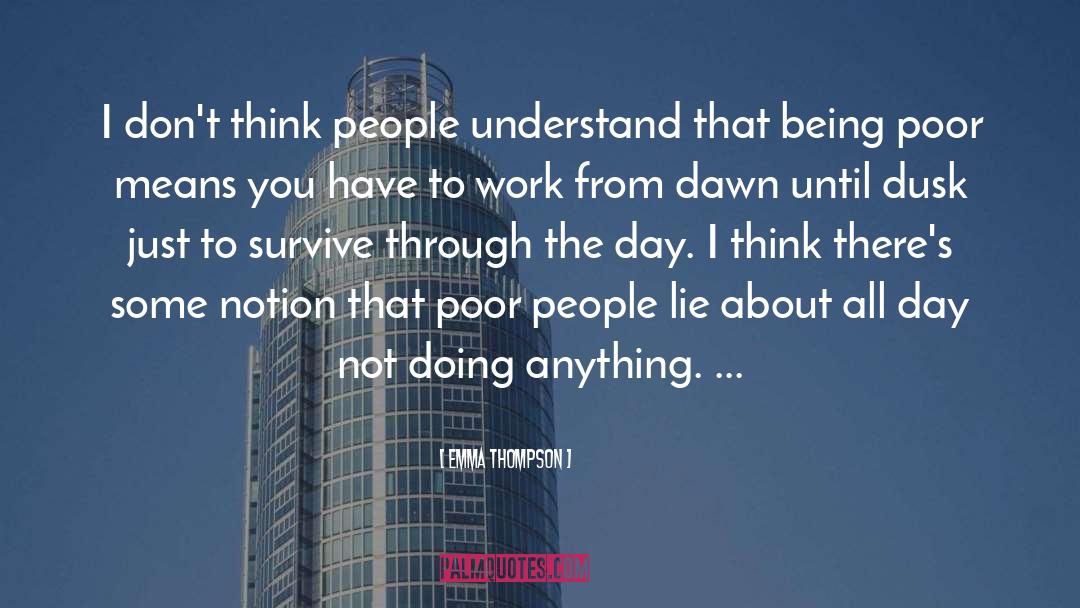 Emma Thompson Quotes: I don't think people understand