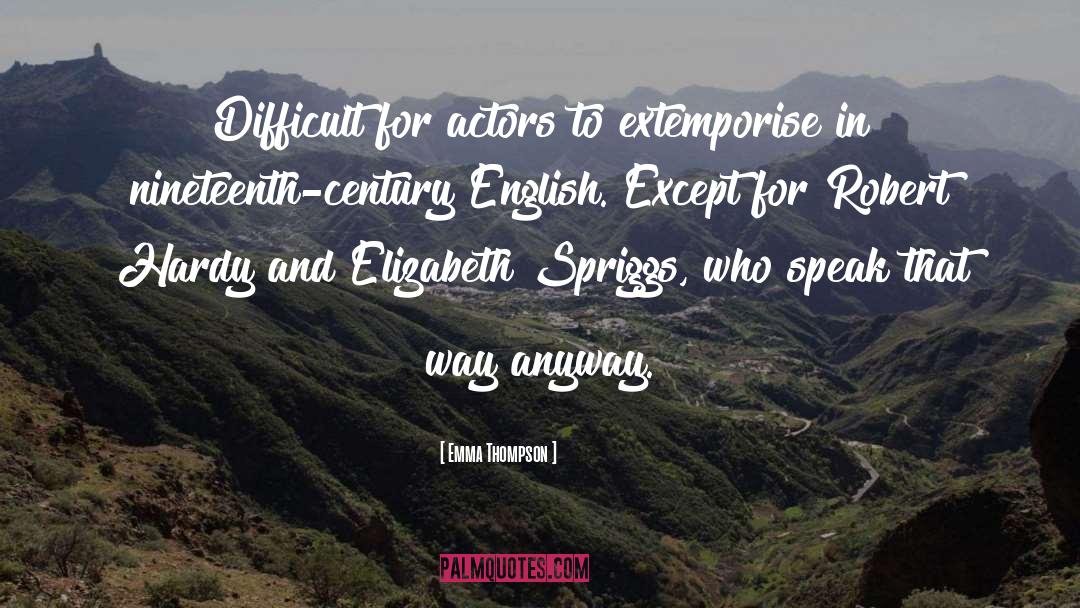 Emma Thompson Quotes: Difficult for actors to extemporise