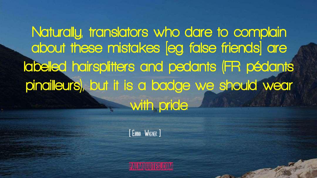 Emma  Wagner Quotes: Naturally, translators who dare to