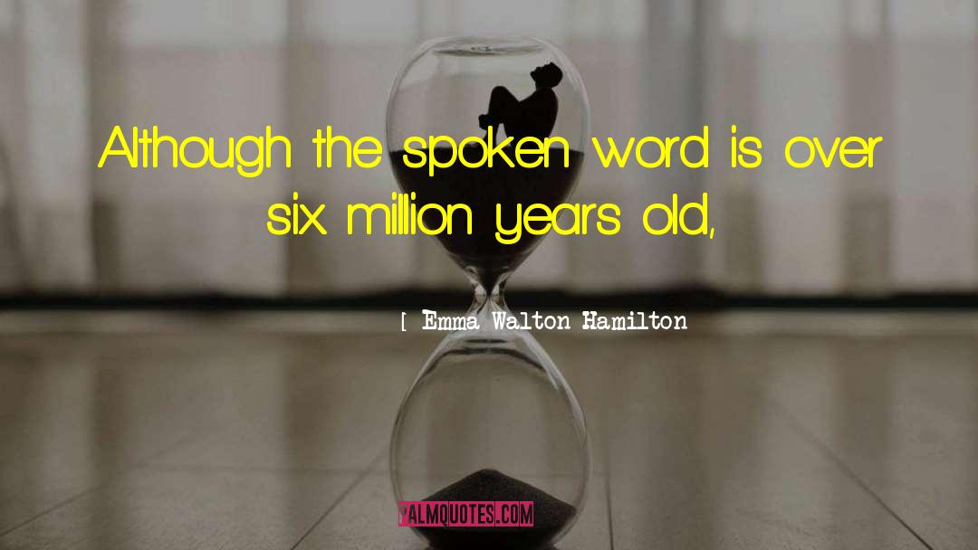 Emma Walton Hamilton Quotes: Although the spoken word is