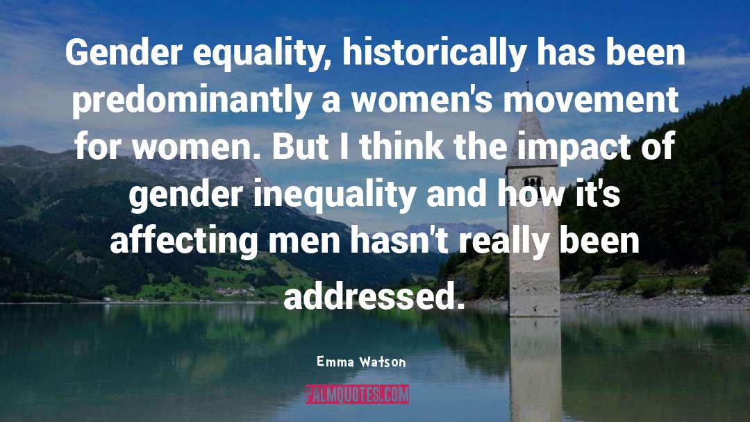 Emma Watson Quotes: Gender equality, historically has been