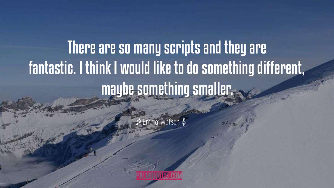 Emma Watson Quotes: There are so many scripts