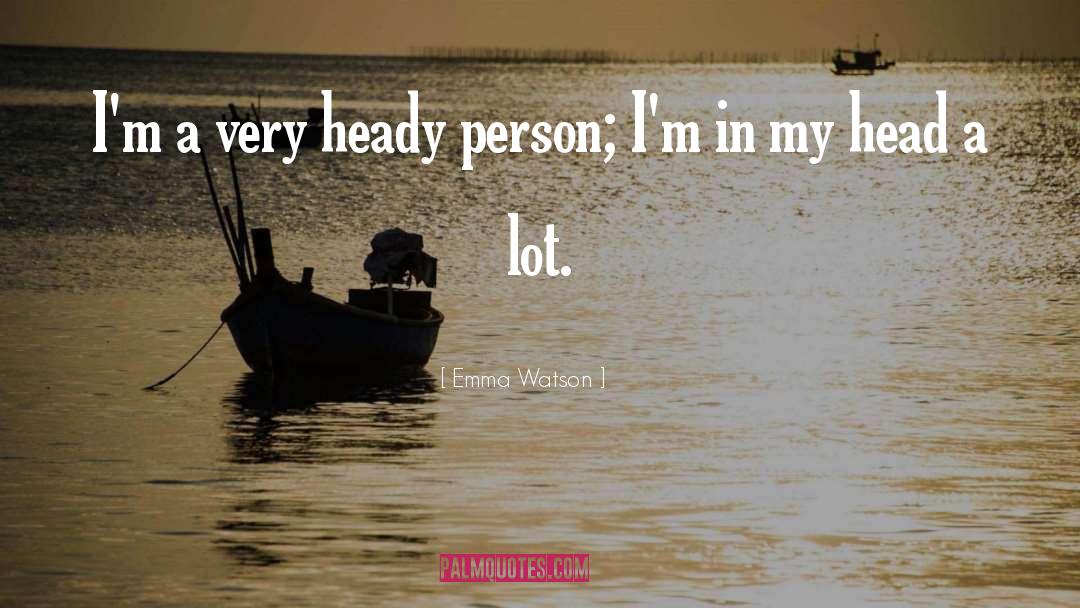 Emma Watson Quotes: I'm a very heady person;