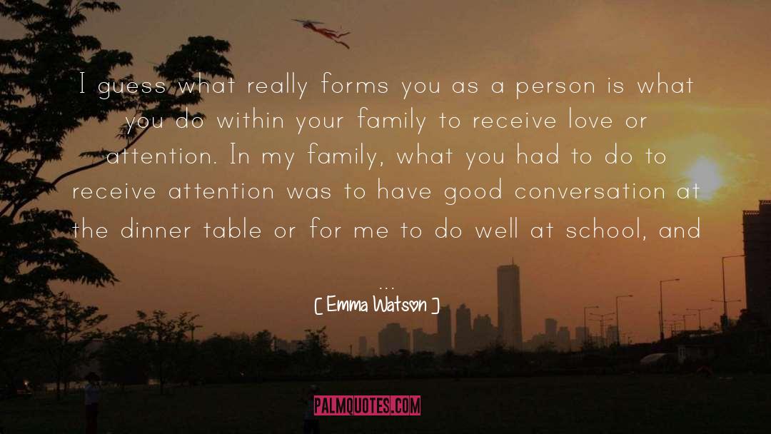 Emma Watson Quotes: I guess what really forms