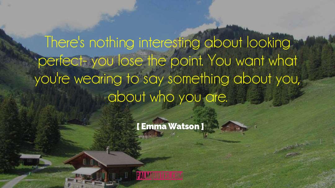 Emma Watson Quotes: There's nothing interesting about looking