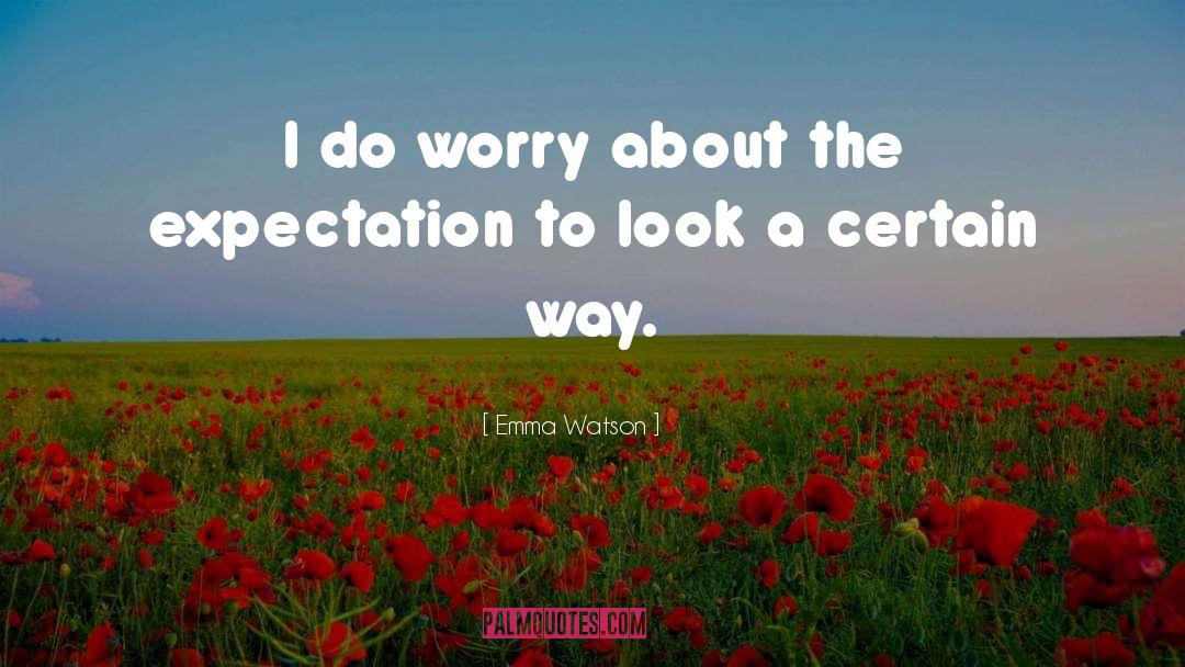 Emma Watson Quotes: I do worry about the