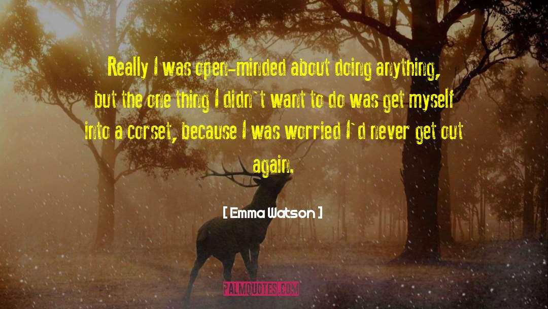 Emma Watson Quotes: Really I was open-minded about