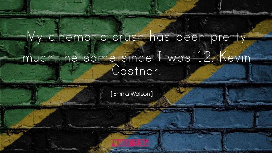 Emma Watson Quotes: My cinematic crush has been