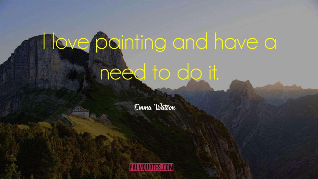 Emma Watson Quotes: I love painting and have