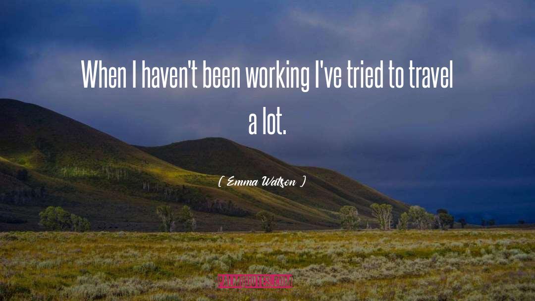 Emma Watson Quotes: When I haven't been working