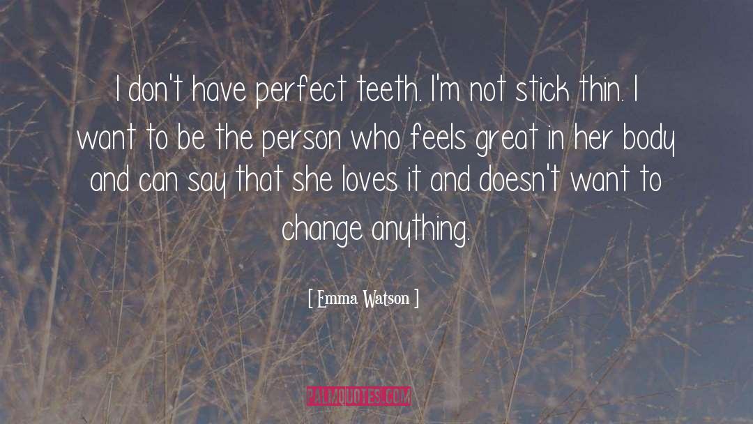 Emma Watson Quotes: I don't have perfect teeth.