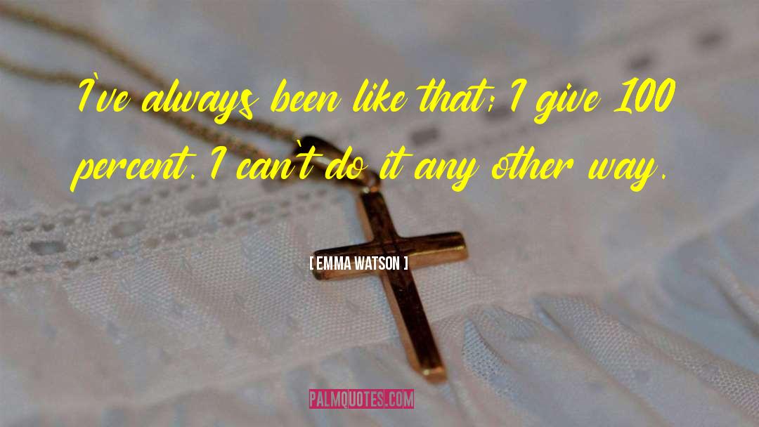 Emma Watson Quotes: I've always been like that;