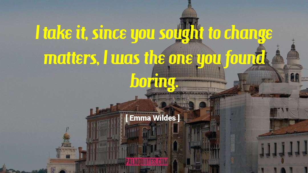 Emma Wildes Quotes: I take it, since you