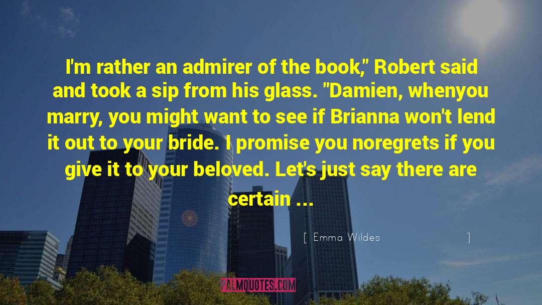Emma Wildes Quotes: I'm rather an admirer of
