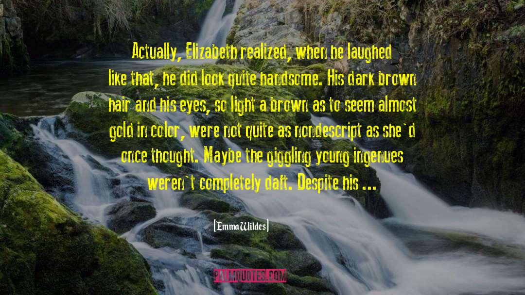 Emma Wildes Quotes: Actually, Elizabeth realized, when he