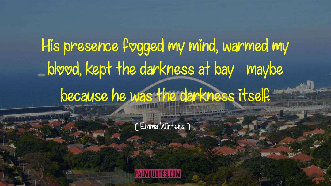 Emma Winters Quotes: His presence fogged my mind,