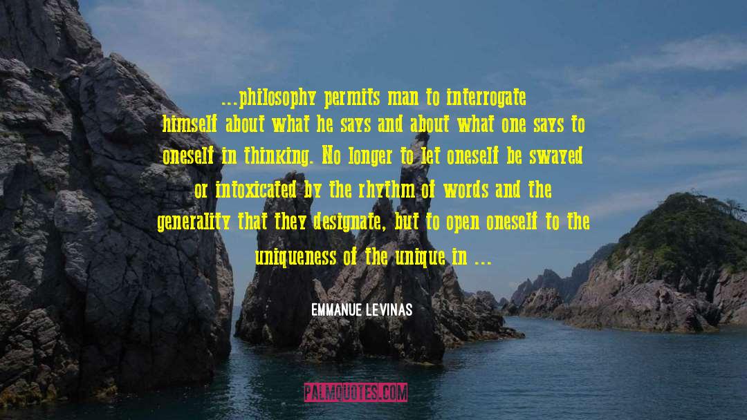 Emmanue Levinas Quotes: ...philosophy permits man to interrogate