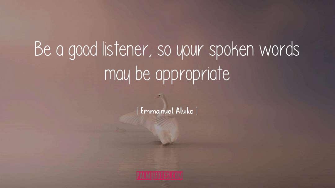 Emmanuel Aluko Quotes: Be a good listener, so