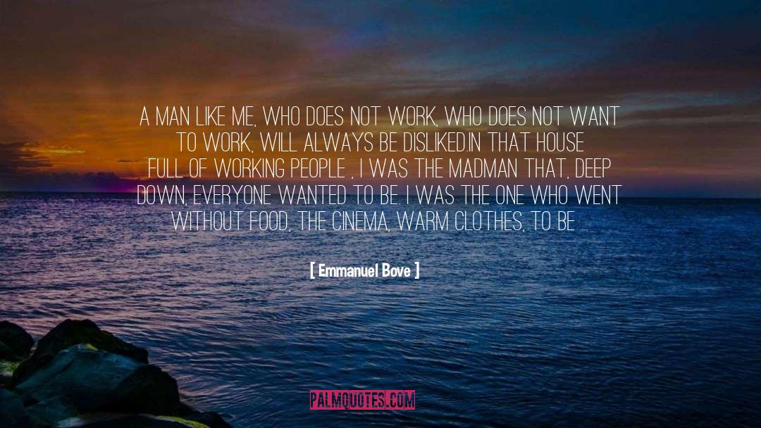 Emmanuel Bove Quotes: a man like me, who